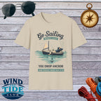 Sailing T-Shirt - "Go Sailing Worst Case You Drop Anchor" Nautical Tee for Boaters & Beach Lovers
