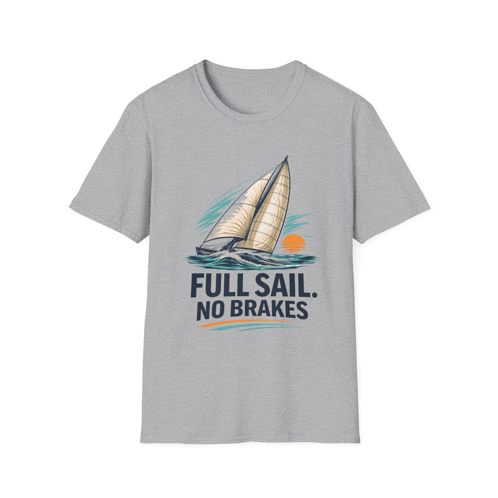 Sailboat Graphic T-Shirt — "Full Sail. No Brakes." Beachy Nautical Tee for Sailors & Coastal Lovers