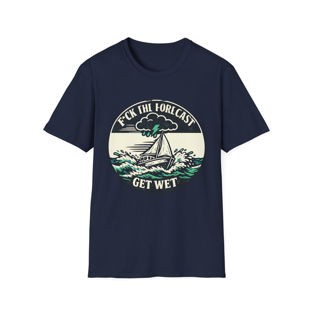 Get Wet Sailing T-Shirt — “F*ck the Forecast” Stormy Boat Graphic Tee