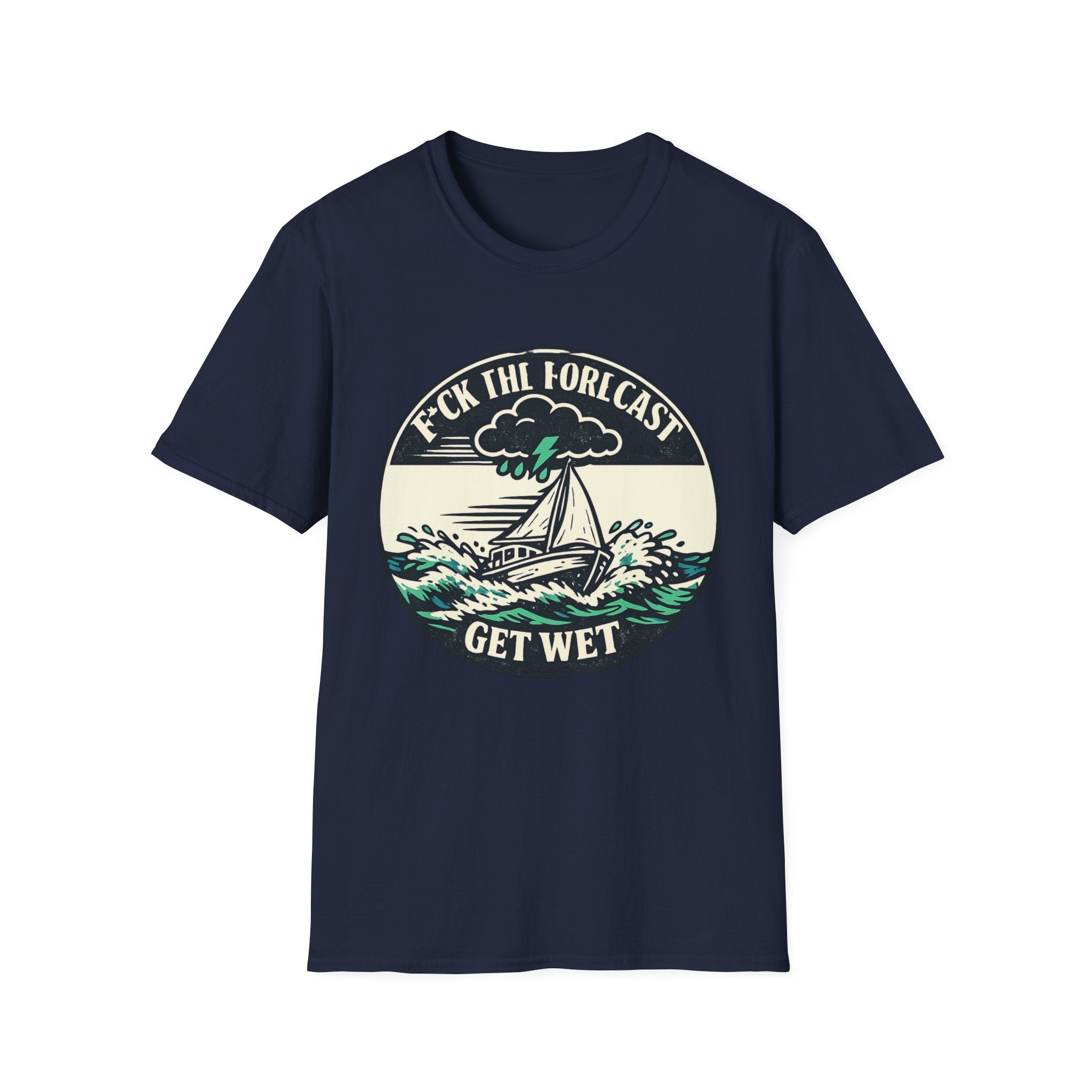 Get Wet Sailing T-Shirt — “F*ck the Forecast” Stormy Boat Graphic Tee