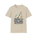 Sailboat Graphic T-Shirt — "Full Sail. No Brakes." Beachy Nautical Tee for Sailors & Coastal Lovers