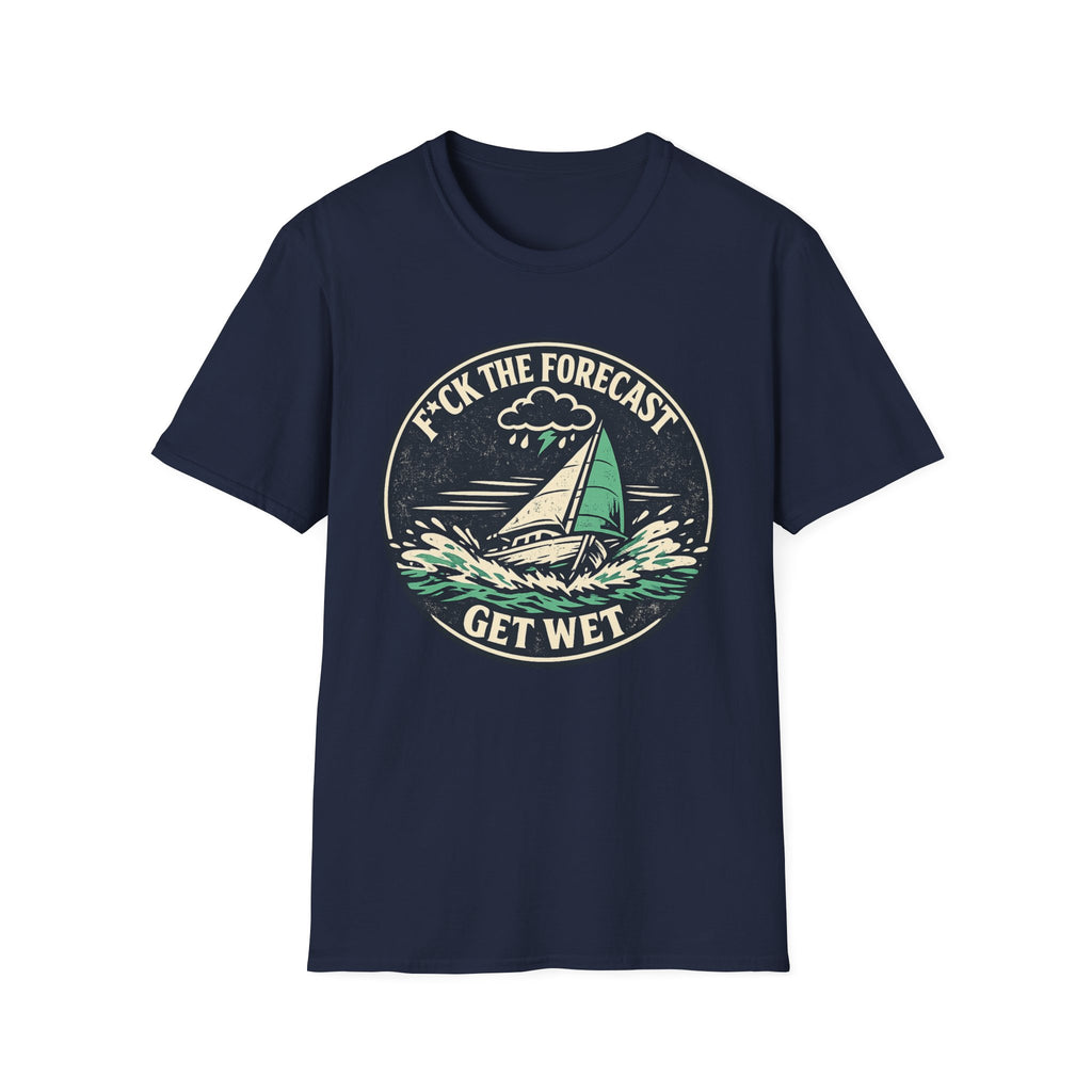 Funny Sailing T-Shirt - "F*ck the Forecast, Get Wet"