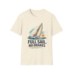 Sailboat Graphic T-Shirt — "Full Sail. No Brakes." Beachy Nautical Tee for Sailors & Coastal Lovers