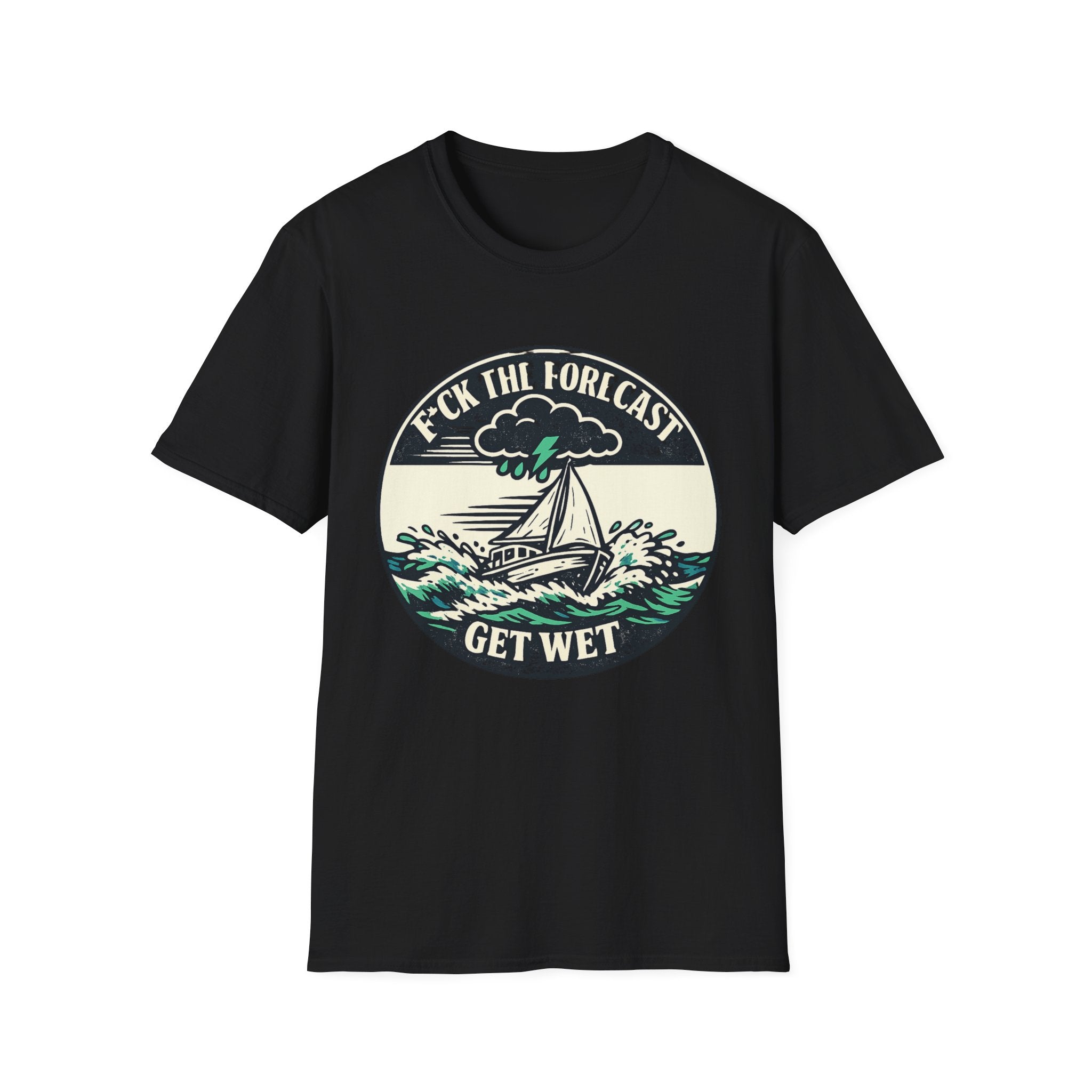 Get Wet Sailing T-Shirt — “F*ck the Forecast” Stormy Boat Graphic Tee