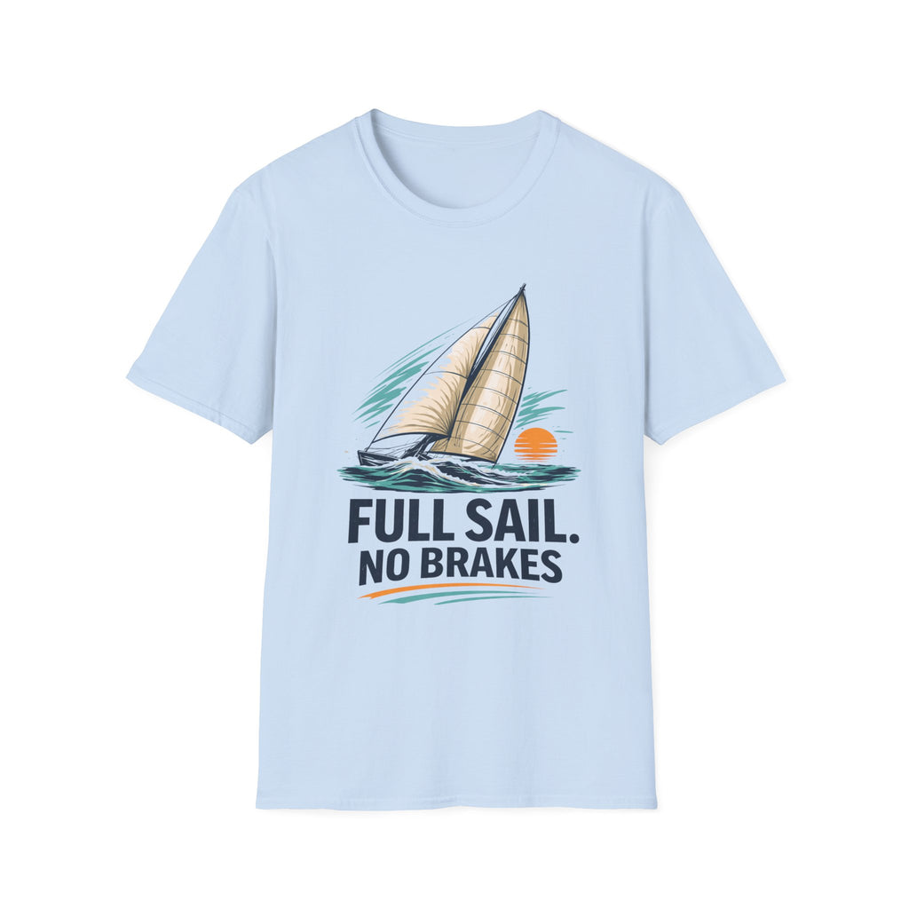 Sailboat Graphic T-Shirt — "Full Sail. No Brakes." Beachy Nautical Tee for Sailors & Coastal Lovers