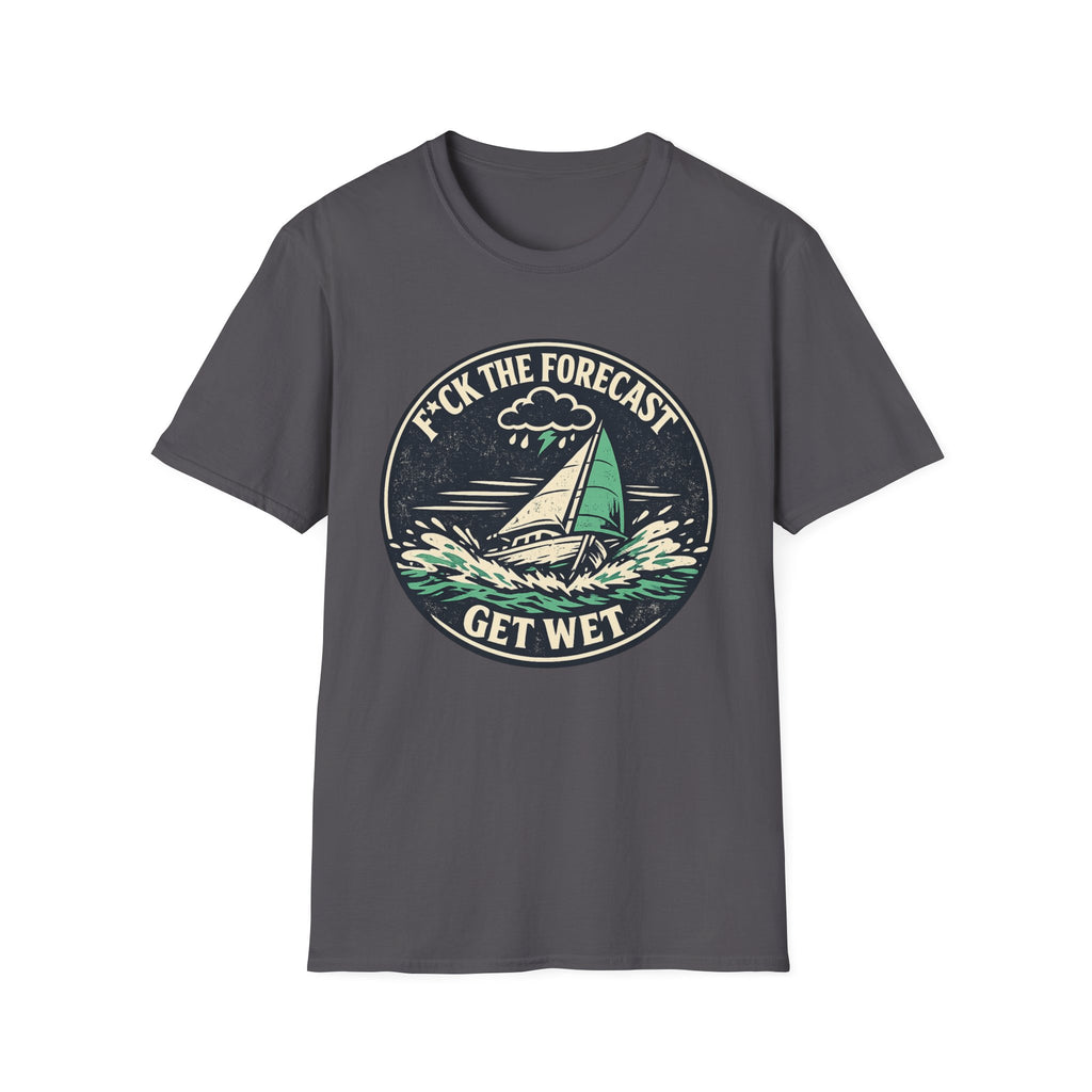 Funny Sailing T-Shirt - "F*ck the Forecast, Get Wet"