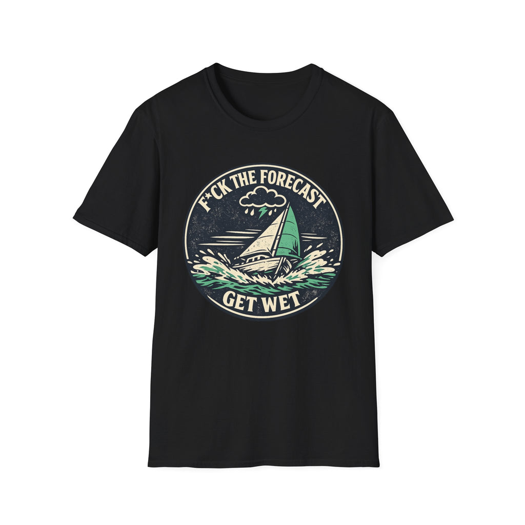 Funny Sailing T-Shirt - "F*ck the Forecast, Get Wet"