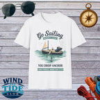 Sailing T-Shirt - "Go Sailing Worst Case You Drop Anchor" Nautical Tee for Boaters & Beach Lovers