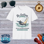 Go Sailing T-Shirt – "You Get Blown Offshore and Call It a Personality" Sailing Tee